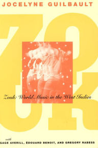 Title: Zouk: World Music in the West Indies / Edition 1, Author: Jocelyne Guilbault