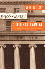Title: Cultural Capital: The Problem of Literary Canon Formation / Edition 1, Author: John Guillory