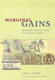 Title: Marginal Gains: Monetary Transactions in Atlantic Africa, Author: Jane I. Guyer