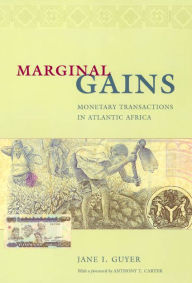 Title: Marginal Gains: Monetary Transactions in Atlantic Africa / Edition 1, Author: Jane I. Guyer