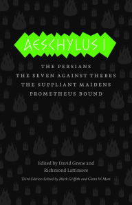 Title: Aeschylus I: The Persians, The Seven Against Thebes, The Suppliant Maidens, Prometheus Bound, Author: Aeschylus