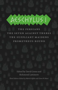 Title: Aeschylus I: The Persians, The Seven Against Thebes, The Suppliant Maidens, Prometheus Bound, Author: Aeschylus