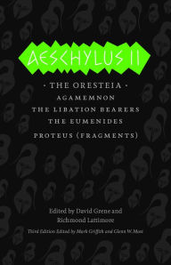 Title: Aeschylus II: The Oresteia, Agamemnon, the Libation Bearers, the Eumenides, Author: Aeschylus