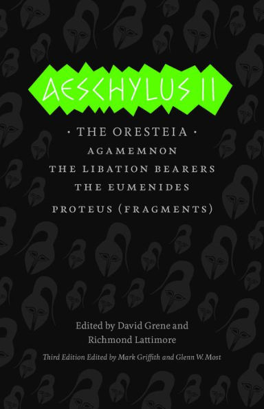 Aeschylus II: the Oresteia, Agamemnon, Libation Bearers, Eumenides