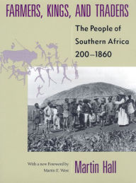Title: Farmers, Kings, and Traders: The People of Southern Africa, 200-1860 / Edition 1, Author: Martin Hall
