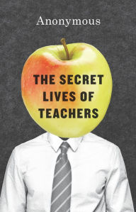 Title: The Secret Lives of Teachers, Author: Anonymous