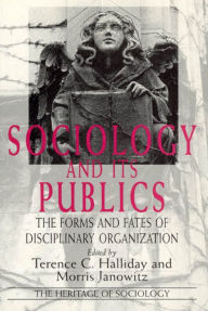Title: Sociology and Its Publics: The Forms and Fates of Disciplinary Organization, Author: Terence C. Halliday