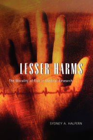 Title: Lesser Harms: The Morality of Risk in Medical Research, Author: Sydney A. Halpern