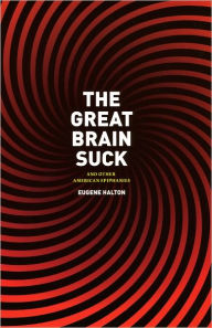 Title: The Great Brain Suck: And Other American Epiphanies, Author: Eugene Halton