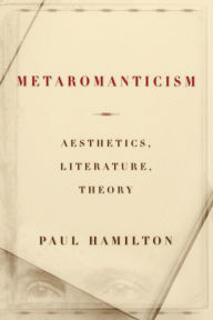 Title: Metaromanticism: Aesthetics, Literature, Theory, Author: Paul Hamilton