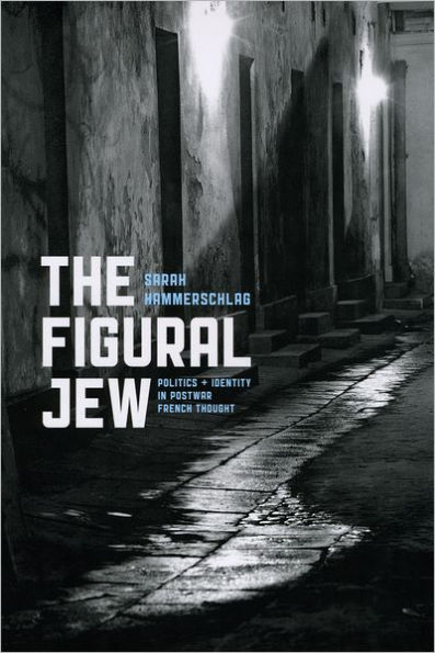 The Figural Jew: Politics and Identity in Postwar French Thought