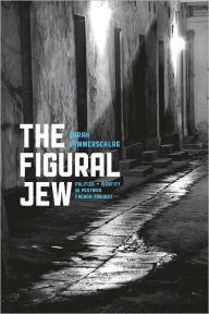 Title: The Figural Jew: Politics and Identity in Postwar French Thought, Author: Sarah Hammerschlag