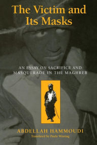 Title: The Victim and its Masks: An Essay on Sacrifice and Masquerade in the Maghreb / Edition 2, Author: Abdellah Hammoudi