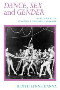 Title: Dance, Sex, and Gender: Signs of Identity, Dominance, Defiance, and Desire / Edition 1, Author: Judith Lynne Hanna