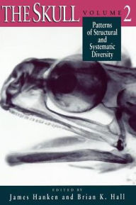 Title: The Skull, Volume 2: Patterns of Structural and Systematic Diversity, Author: James Hanken