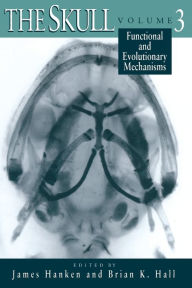 Title: The Skull, Volume 3: Functional and Evolutionary Mechanisms, Author: James Hanken