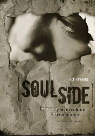 Title: Soulside: Inquiries into Ghetto Culture and Community / Edition 2, Author: Ulf Hannerz
