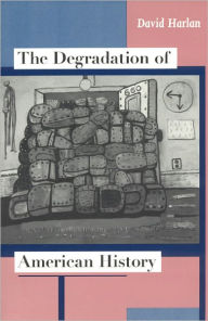 Title: The Degradation of American History, Author: David Harlan