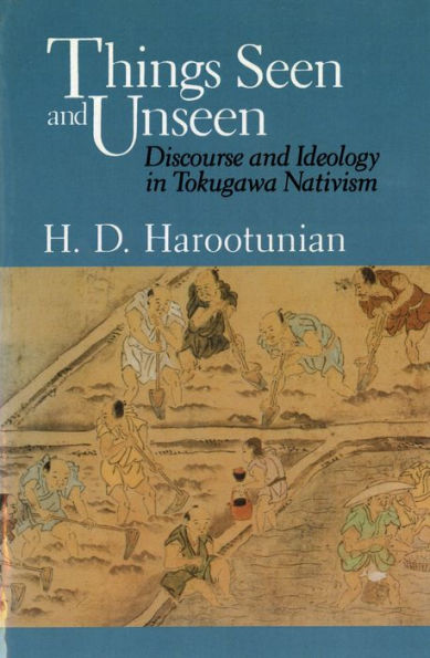 Things Seen and Unseen: Discourse and Ideology in Tokugawa Nativism / Edition 2