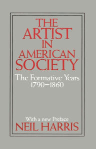 Title: The Artist in American Society: The Formative Years / Edition 1, Author: Neil Harris