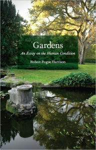 Title: Gardens: An Essay on the Human Condition, Author: Robert Pogue Harrison