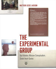 Title: The Experimental Group: Ilya Kabakov, Moscow Conceptualism, Soviet Avant-Gardes, Author: Matthew Jesse Jackson