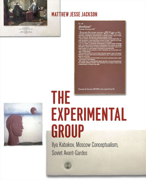 The Experimental Group: Ilya Kabakov, Moscow Conceptualism, Soviet Avant-Gardes