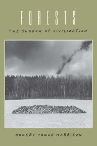 Title: Forests: The Shadow of Civilization, Author: Robert Pogue Harrison