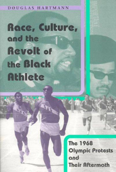 Race, Culture, and the Revolt of the Black Athlete: The 1968 Olympic Protests and Their Aftermath / Edition 1