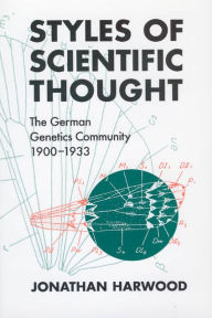 Title: Styles of Scientific Thought: The German Genetics Community, 1900-1933, Author: Jonathan Harwood