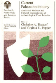 Title: Current Paleoethnobotany: Analytical Methods and Cultural Interpretations of Archaeological Plant Remains / Edition 1, Author: Christine A. Hastorf