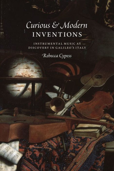 Curious and Modern Inventions: Instrumental Music as Discovery Galileo's Italy