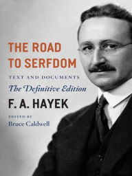 Title: The Road to Serfdom: Text and Documents, The Definitive Edition, Author: F. A. Hayek