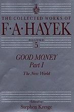 Title: Good Money, Part 1: The New World / Edition 1, Author: F. A. Hayek