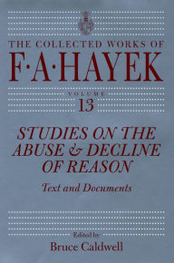Title: Studies on the Abuse & Decline of Reason: Text and Documents, Author: F.A. Hayek