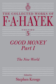 Title: Good Money, Part I: The New World, Author: F. A. Hayek