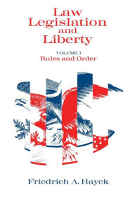 Title: Law, Legislation and Liberty, Volume 1: Rules and Order, Author: Friedrich A. Hayek