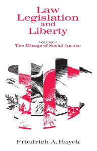 Title: Law, Legislation and Liberty, Volume 2: The Mirage of Social Justice, Author: Friedrich A. Hayek