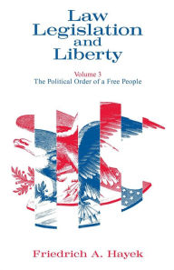 Title: Law, Legislation and Liberty, Volume 3: The Political Order of a Free People, Author: F. A. Hayek