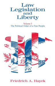 Title: Law, Legislation and Liberty, Volume 3: The Political Order of a Free People, Author: Friedrich A. Hayek