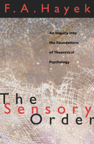 Title: The Sensory Order: An Inquiry into the Foundations of Theoretical Psychology, Author: F. A. Hayek