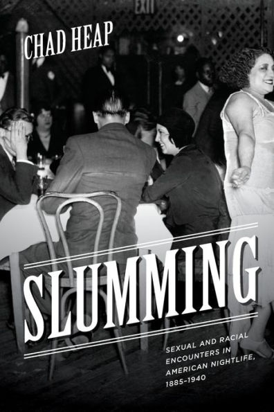 Slumming: Sexual and Racial Encounters in American Nightlife, 1885-1940