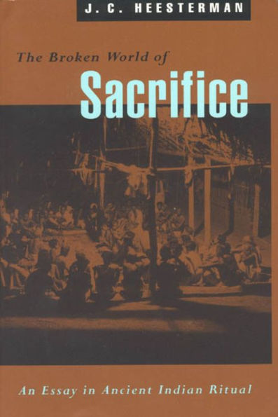 The Broken World of Sacrifice: An Essay in Ancient Indian Ritual