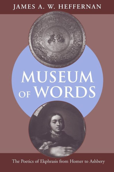 Museum of Words: The Poetics of Ekphrasis from Homer to Ashbery / Edition 1