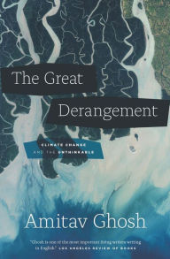 Title: The Great Derangement: Climate Change and the Unthinkable, Author: Amitav Ghosh