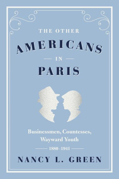 The Other Americans Paris: Businessmen, Countesses, Wayward Youth, 1880-1941