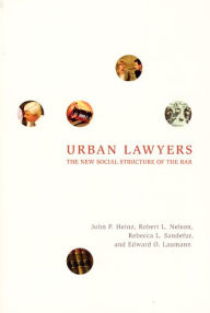 Title: Urban Lawyers: The New Social Structure of the Bar / Edition 1, Author: John P. Heinz