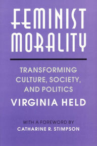 Title: Feminist Morality: Transforming Culture, Society, and Politics, Author: Virginia Held