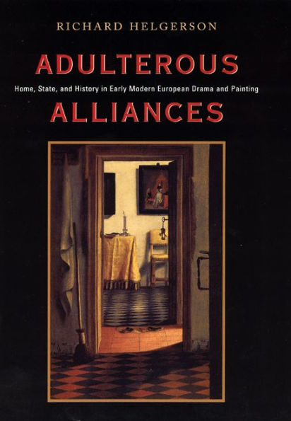 Adulterous Alliances: Home, State, and History in Early Modern European Drama and Painting / Edition 2