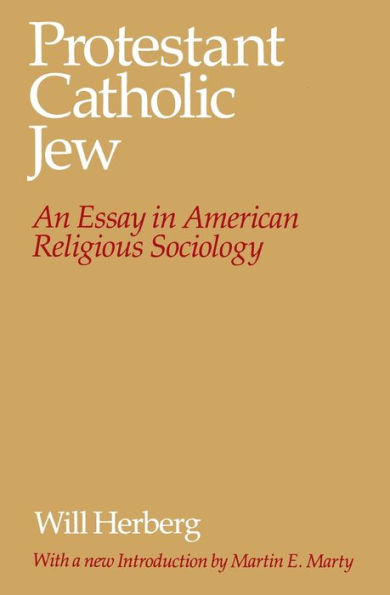 Protestant--Catholic--Jew: An Essay in American Religious Sociology / Edition 1